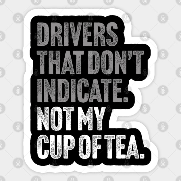 Drivers That Don't Indicate, Not My Cup of Tea Funny Sarcasm Joke Sticker by Butter Creative